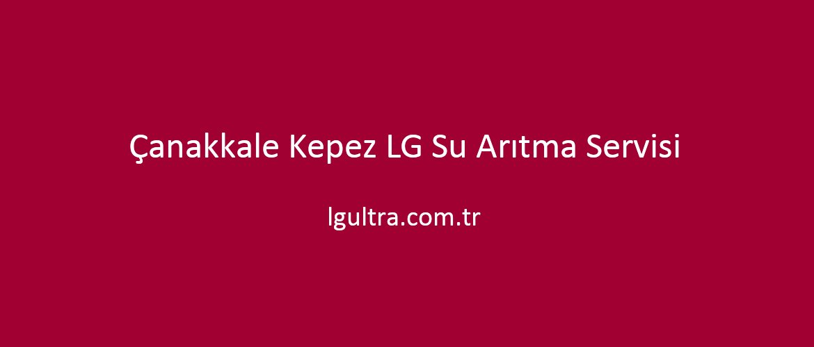 Çanakkale Kepez LG Su Arıtma Servisi Çanakkale Kepez LG Su Arıtma Servisi