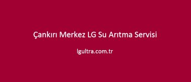 Çankırı Merkez LG Su Arıtma Servisi Çankırı Merkez LG Su Arıtma Servisi