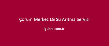 Çorum Merkez LG Su Arıtma Servisi Çorum Merkez LG Su Arıtma Servisi