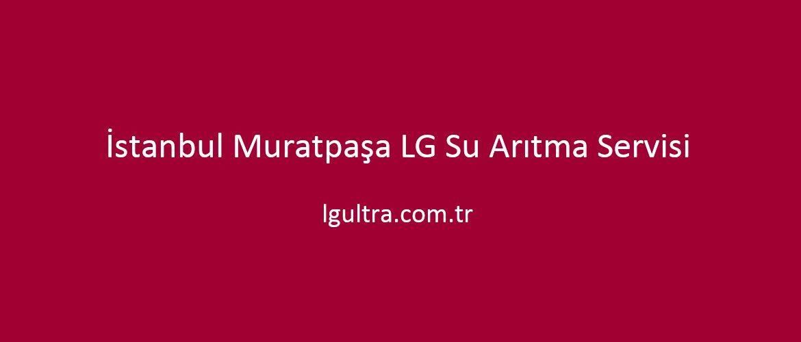 İstanbul Muratpaşa LG Su Arıtma Servisi İstanbul Muratpaşa LG Su Arıtma Servisi