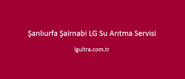 Şanlıurfa Şairnabi LG Su Arıtma Servisi Şanlıurfa Şairnabi LG Su Arıtma Servisi