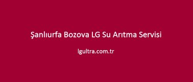 Şanlıurfa Bozova LG Su Arıtma Servisi Şanlıurfa Bozova LG Su Arıtma Servisi