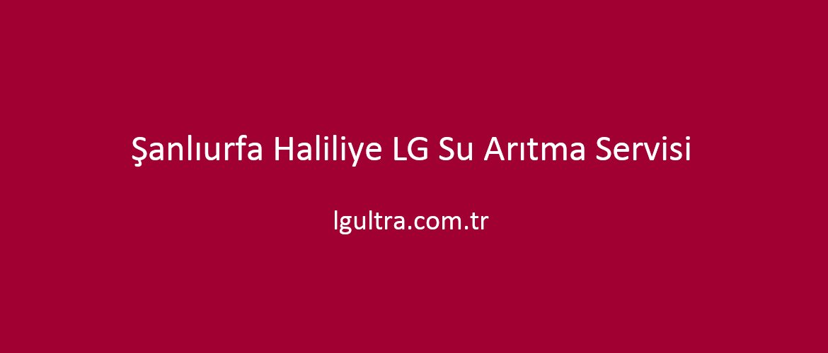 Şanlıurfa Haliliye LG Su Arıtma Servisi Şanlıurfa Haliliye LG Su Arıtma Servisi