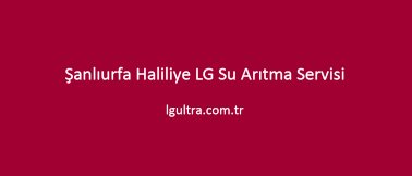 Şanlıurfa Haliliye LG Su Arıtma Servisi Şanlıurfa Haliliye LG Su Arıtma Servisi