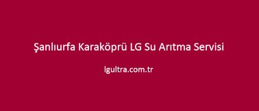 Şanlıurfa Karaköprü LG Su Arıtma Servisi Şanlıurfa Karaköprü LG Su Arıtma Servisi