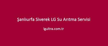 Şanlıurfa Siverek LG Su Arıtma Servisi Şanlıurfa Siverek LG Su Arıtma Servisi