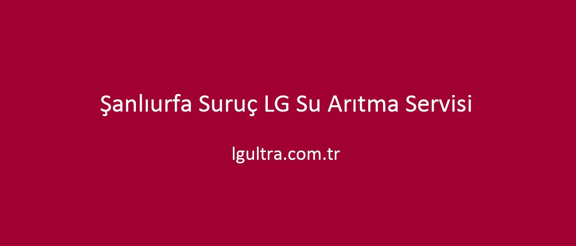 Şanlıurfa Suruç LG Su Arıtma Servisi Şanlıurfa Suruç LG Su Arıtma Servisi