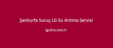 Şanlıurfa Suruç LG Su Arıtma Servisi Şanlıurfa Suruç LG Su Arıtma Servisi