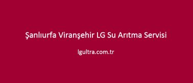 Şanlıurfa Viranşehir LG Su Arıtma Servisi Şanlıurfa Viranşehir LG Su Arıtma Servisi