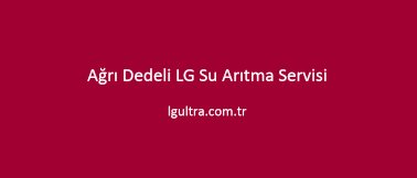 Ağrı Dedeli LG Su Arıtma Servisi Ağrı Dedeli LG Su Arıtma Servisi