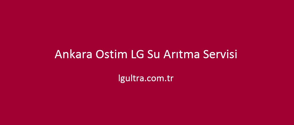 Ankara Ostim LG Su Arıtma Servisi Ankara Ostim LG Su Arıtma Servisi