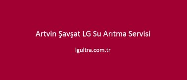 Artvin Şavşat LG Su Arıtma Servisi Artvin Şavşat LG Su Arıtma Servisi