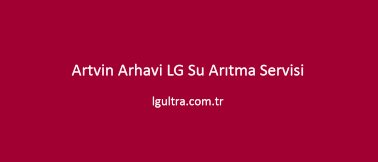 Artvin Arhavi LG Su Arıtma Servisi Artvin Arhavi LG Su Arıtma Servisi
