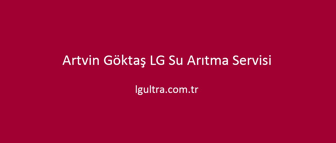 Artvin Göktaş LG Su Arıtma Servisi Artvin Göktaş LG Su Arıtma Servisi