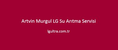 Artvin Murgul LG Su Arıtma Servisi Artvin Murgul LG Su Arıtma Servisi