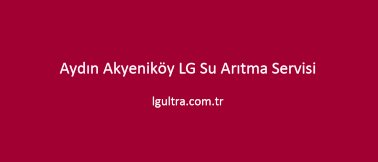 Aydın Akyeniköy LG Su Arıtma Servisi Aydın Akyeniköy LG Su Arıtma Servisi