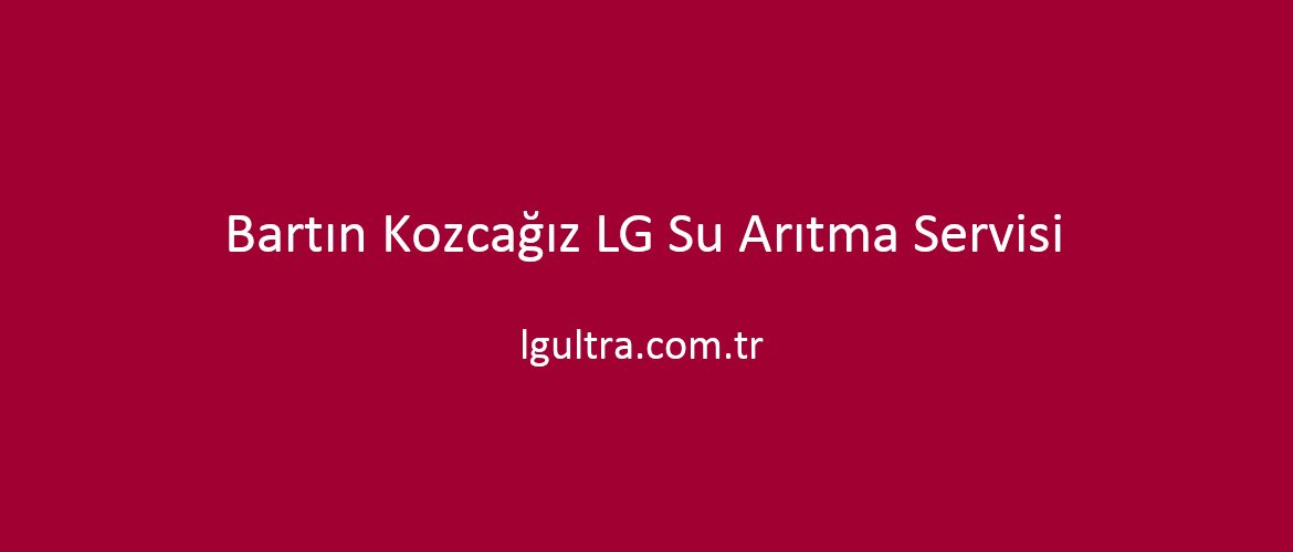 Bartın Kozcağız LG Su Arıtma Servisi Bartın Kozcağız LG Su Arıtma Servisi