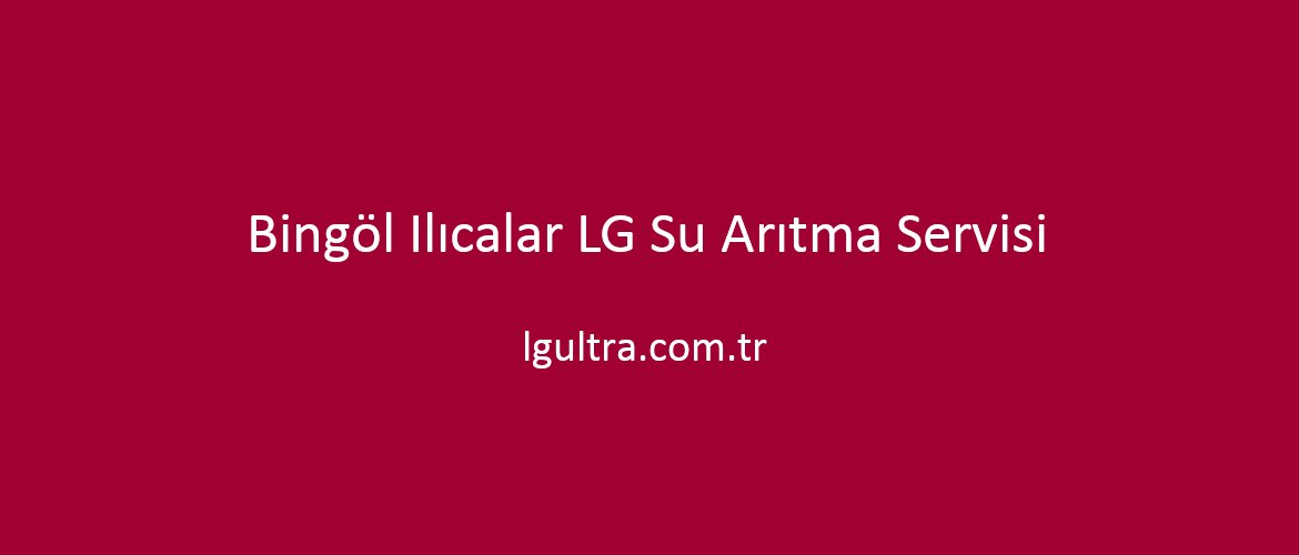 Bingöl Ilıcalar LG Su Arıtma Servisi Bingöl Ilıcalar LG Su Arıtma Servisi