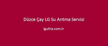 Düzce Çay LG Su Arıtma Servisi Düzce Çay LG Su Arıtma Servisi