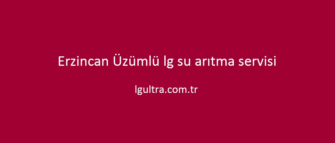 Erzincan Üzümlü lg su arıtma servisi Erzincan Üzümlü lg su arıtma servisi