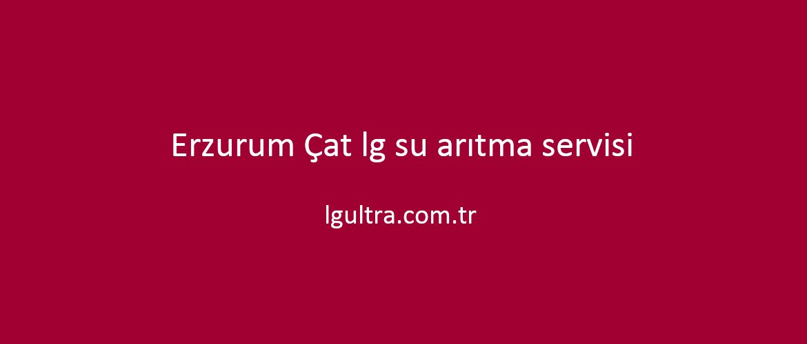 Erzurum Çat lg su arıtma servisi Erzurum Çat lg su arıtma servisi