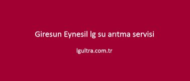 Giresun Eynesil lg su arıtma servisi Giresun Eynesil lg su arıtma servisi