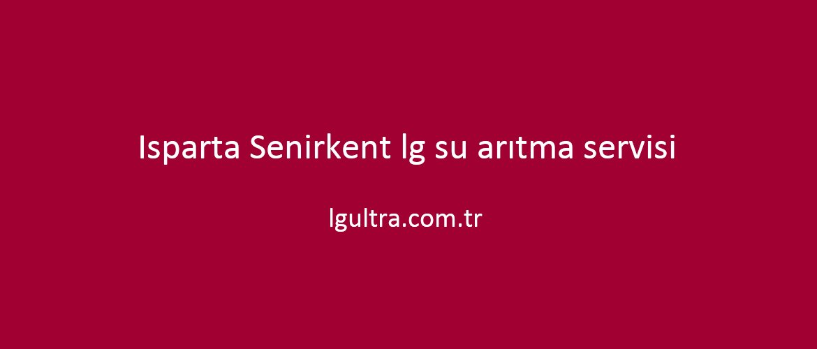 Isparta Senirkent lg su arıtma servisi Isparta Senirkent lg su arıtma servisi
