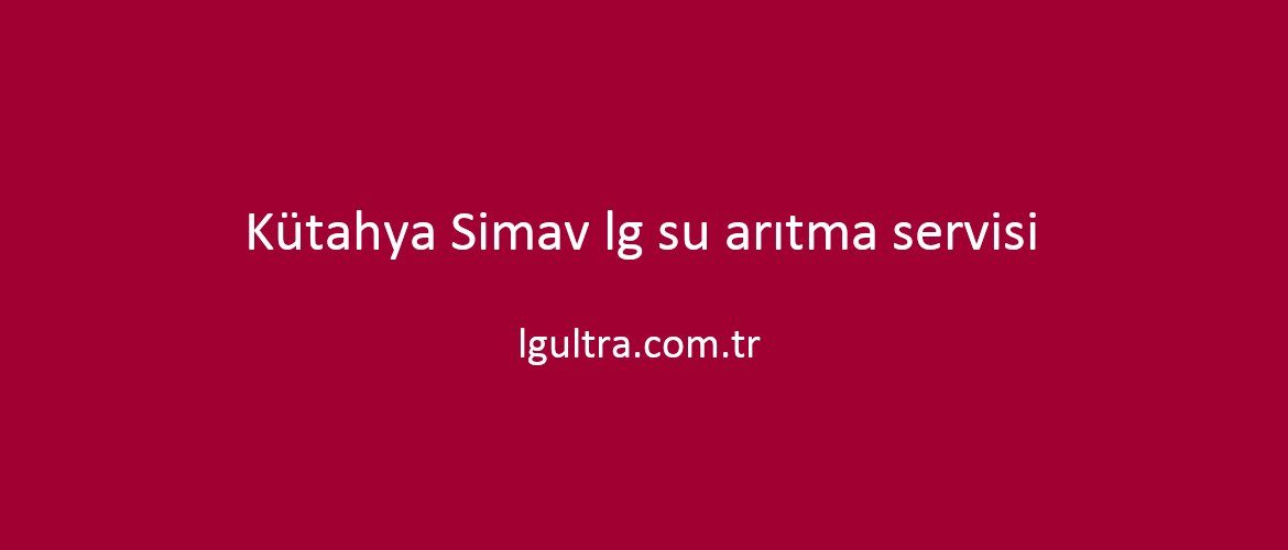 Kütahya Simav lg su arıtma servisi Kütahya Simav lg su arıtma servisi