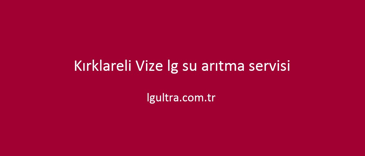 Kırklareli Vize lg su arıtma servisi Kırklareli Vize lg su arıtma servisi