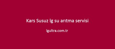 Kars Susuz lg su arıtma servisi Kars Susuz lg su arıtma servisi