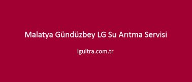 Malatya Gündüzbey LG Su Arıtma Servisi Malatya Gündüzbey LG Su Arıtma Servisi