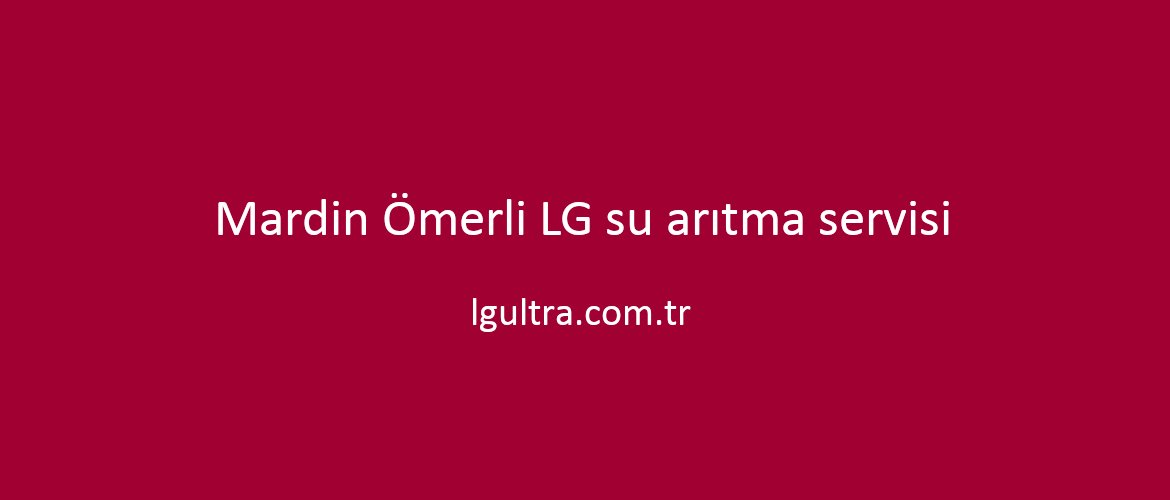 Mardin Ömerli LG su arıtma servisi Mardin Ömerli LG su arıtma servisi