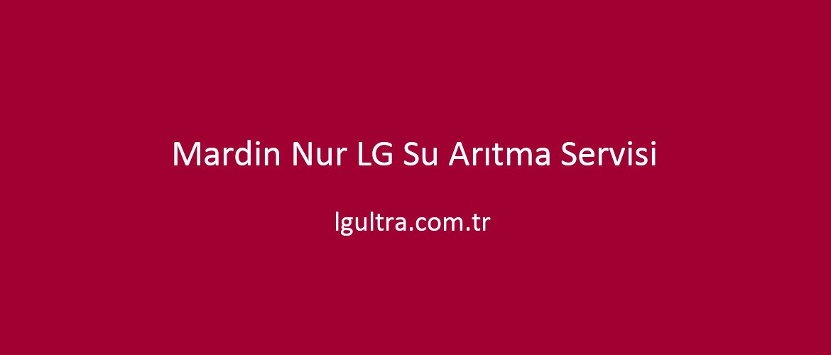 Mardin Nur LG Su Arıtma Servisi Mardin Nur LG Su Arıtma Servisi