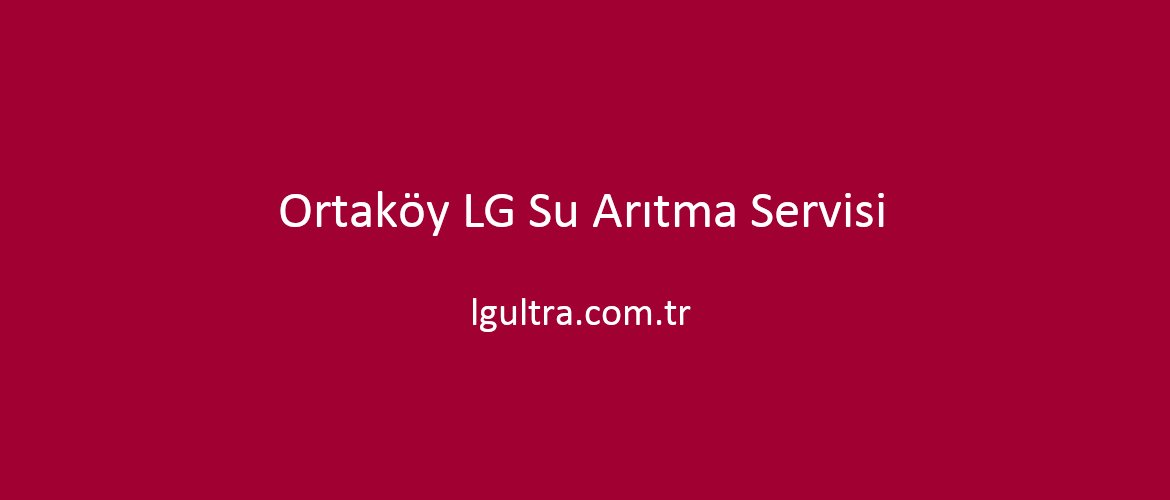 Ortaköy LG Su Arıtma Servisi Ortaköy LG Su Arıtma Servisi
