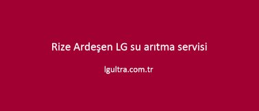 Rize Ardeşen LG su arıtma servisi Rize Ardeşen LG su arıtma servisi