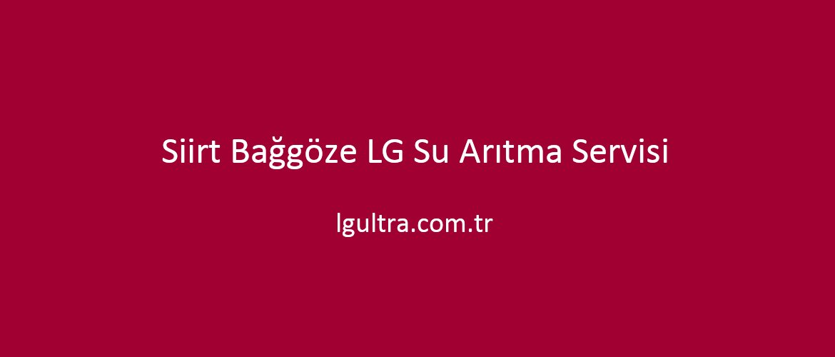 Siirt Bağgöze LG Su Arıtma Servisi Siirt Bağgöze LG Su Arıtma Servisi