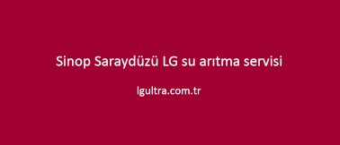 Sinop Saraydüzü LG su arıtma servisi Sinop Saraydüzü LG su arıtma servisi
