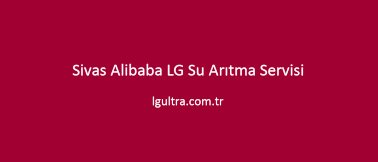 Sivas Alibaba LG Su Arıtma Servisi Sivas Alibaba LG Su Arıtma Servisi
