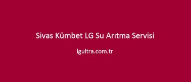 Sivas Kümbet LG Su Arıtma Servisi Sivas Kümbet LG Su Arıtma Servisi