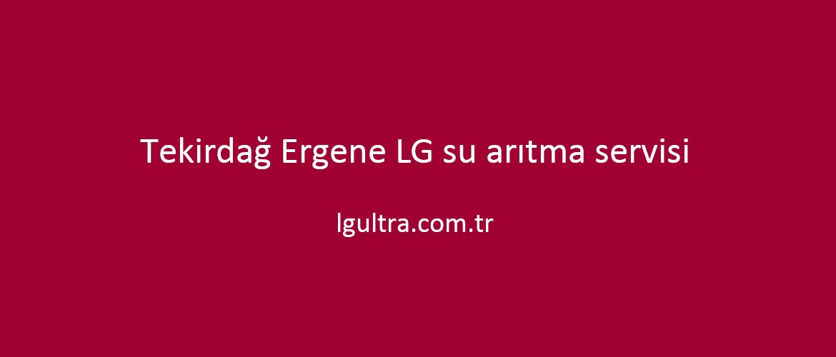 Tekirdağ Ergene LG su arıtma servisi Tekirdağ Ergene LG su arıtma servisi