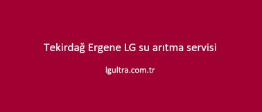 Tekirdağ Ergene LG su arıtma servisi Tekirdağ Ergene LG su arıtma servisi