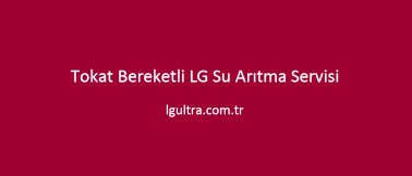 Tokat Bereketli LG Su Arıtma Servisi Tokat Bereketli LG Su Arıtma Servisi