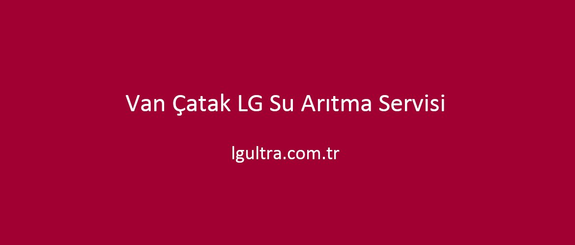 Van Çatak LG Su Arıtma Servisi Van Çatak LG Su Arıtma Servisi