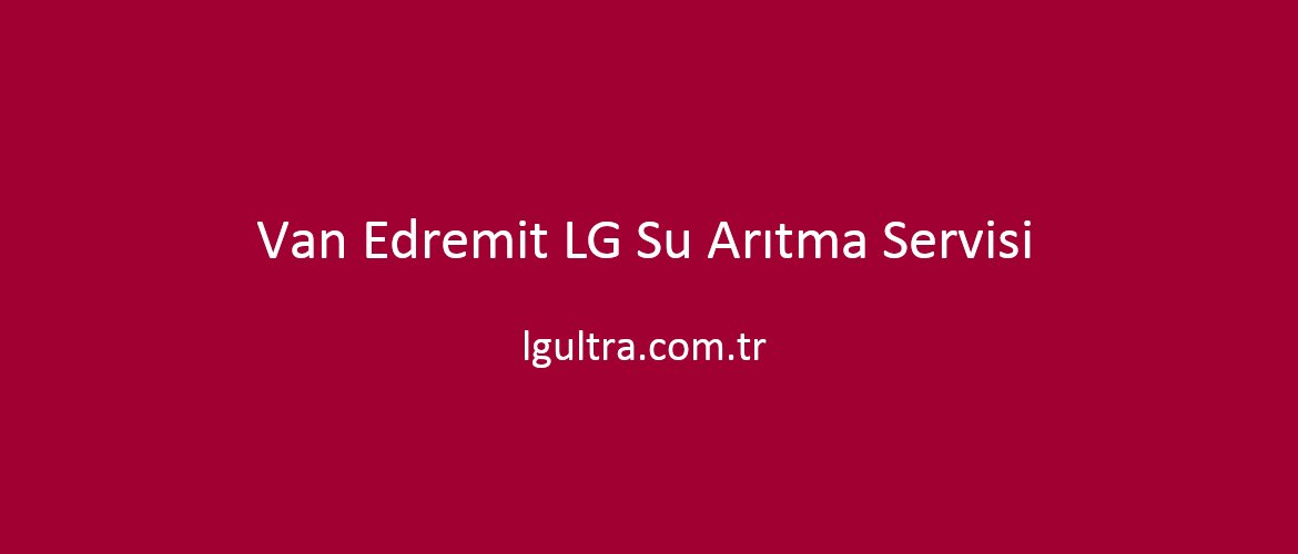 Van Edremit LG Su Arıtma Servisi Van Edremit LG Su Arıtma Servisi