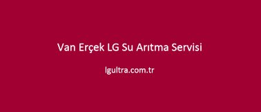 Van Erçek LG Su Arıtma Servisi Van Erçek LG Su Arıtma Servisi