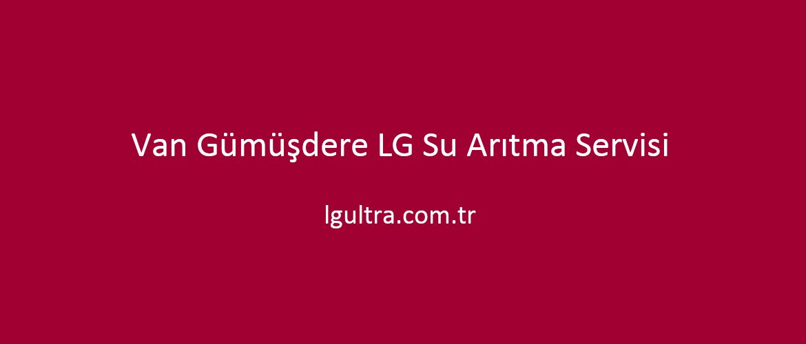 Van Gümüşdere LG Su Arıtma Servisi Van Gümüşdere LG Su Arıtma Servisi
