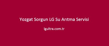 Yozgat Sorgun LG Su Arıtma Servisi Yozgat Sorgun LG Su Arıtma Servisi
