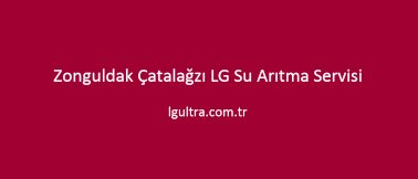 Zonguldak Çatalağzı LG Su Arıtma Servisi Zonguldak Çatalağzı LG Su Arıtma Servisi