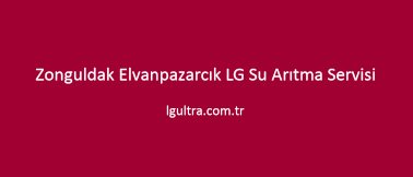 Zonguldak Elvanpazarcık LG Su Arıtma Servisi Zonguldak Elvanpazarcık LG Su Arıtma Servisi