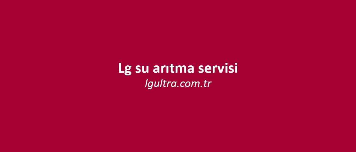 lg su arıtma servisi lg su arıtma servisi